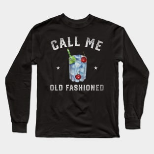 Call me old Fashioned Funny Cocktail Drinking Long Sleeve T-Shirt